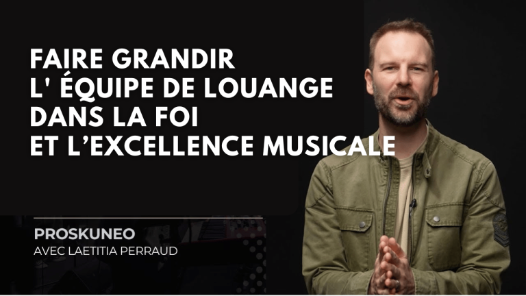 Comment faire grandir l’équipe de louange dans la foi et l’excellence musicale ?