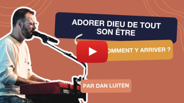 Comment adorer Dieu de tout son être ?