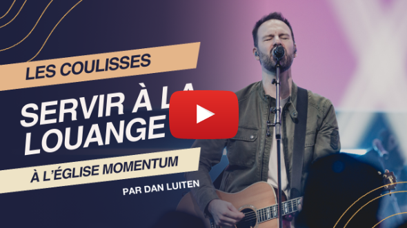 Servir à la louange à l’église Momentum : comment ça se passe ?